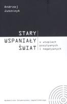 Okładka książki Stary wspaniały świat. O utopiach pozytywnych...