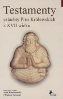Okładka książki Testamenty szlachty Prus Królewskich z XVII wieku