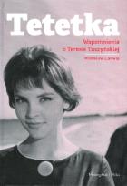 Okładka książki Tetetka. Wspomnienia o Teresie Tuszyńskiej