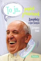 Okładka książki To ja - papież Franciszek. Anegdoty o Ojcu świętym