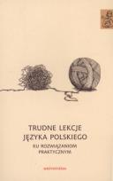 Okładka książki Trudne lekcje języka polskiego - ku rozwiązaniom praktycznym