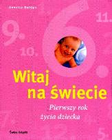 Okładka książki Witaj na świecie. Pierwszy rok życia dziecka