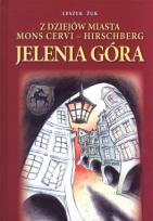 Okładka książki Z dziejów miasta Mons Cervi Hirschberg Jelenia Góra