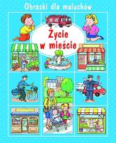 Okładka książki Życie w mieście. Obrazki dla maluchów