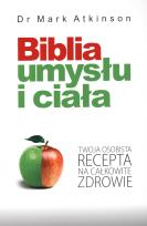 Okładka książki Biblia umysłu i ciała. Twoja osobista recepta...