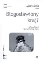Okładka książki Błogosławiony kraj? Szkice o historii i pamięci Dolnego Śląska