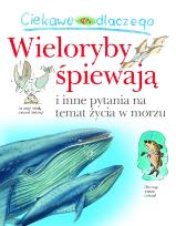 Okładka książki Ciekawe dlaczego - Wieloryby śpiewają