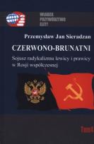 Okładka książki Czerwono-brunatni. Sojusz radykalizmu lewicy i prawicy w Rosji współczesnej