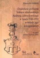 Okładka książki Działalność publiczna biskupa włocławskiego Andrzeja Zebrzydowskiego w latach 1546-1551 w świetle jego korespondencji