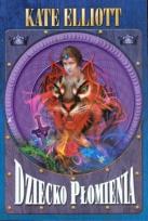 Okładka książki Dziecko płomienia - Kate Elliott