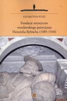 Okładka książki Fundacje artystyczne wrocławskiego patrycjusza Heinricha Rybischa