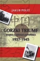 Okładka książki Gorzki Triumf Wojna chińsko-japońska 1937-1945