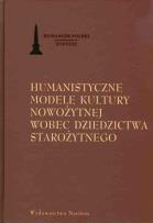 Okładka książki Humanistyczne modele kultury nowożytnej wobec dziedzictwa starożytnego