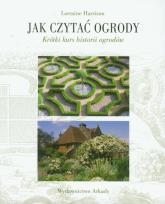 Okładka książki Jak czytać ogrody. Szybki kurs historii ogrodów