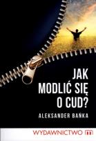 Okładka książki Jak modlić się o cud?