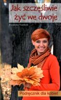 Okładka książki Jak szczęśliwie żyć we dwoje
