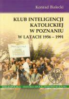 Okładka książki Klub Inteligencji Katolickiej w Poznaniu w latach 1956-1991