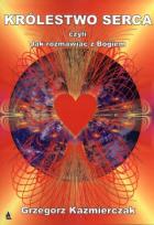 Okładka książki Królestwo serca, czyli jak rozmawiać z Bogiem