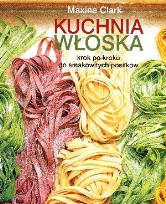 Okładka książki Kuchnia włoska. Krok po kroku do smakowitych posiłków