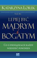 Okładka książki Lepiej być mądrym i bogatym. Co o pieniądzach...