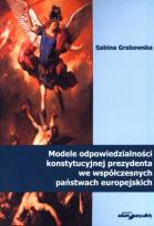 Okładka książki Modele odpowiedzialności konstytucyjnej prezydenta we współczesnych państwach europejskich
