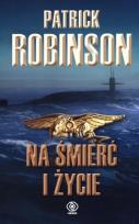 Okładka książki Na śmierć i życie - Robinson Patrick