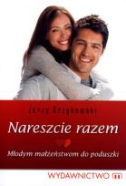 Okładka książki Nareszcie Razem. Młodym Małżeństwom Do Poduszki