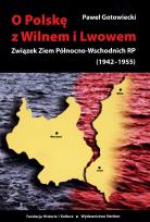 Okładka książki O Polskę z Wilnem i Lwowem