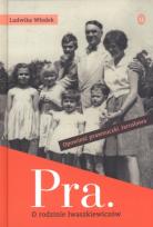 Okładka książki Pra. Opowieść o rodzinie Iwaszkiewiczów