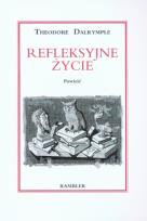 Okładka książki Refleksyjne życie - Theodore Dalrymple