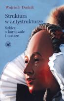 Okładka książki Struktura w antystrukturze Szkice o karnawale i teatrze