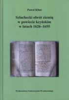 Okładka książki Szlachecki obrót ziemią w powiecie kcyńskim w latach 1626-1655