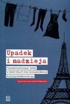Okładka książki Upadek i nadzieja Powojenna Europa i świat w dziennikach oraz korespondencji Andrzeja Bobkowskiego
