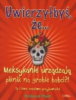 Okładka książki Uwierzyłbyś, że Meksykanie urządzają piknik na grobie babci?!