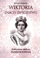 Okładka książki Wiktoria znaczy Zwycięstwo Kulturowe oblicza brytyjskiej królowej