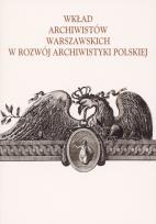 Okładka książki Wkład archiwistów warszawskich w rozwój archiwistyki polskiej
