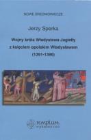 Okładka książki Wojny króla Władysława Jagiełły z księciem opolskim Władysławem 1391-1396