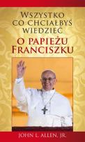 Okładka książki Wszystko,co chciałbyś wiedzieć o papieżu Franciszu