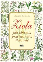 Okładka książki Zioła. Jak zbierać, przetwarzać, stosować