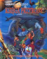 Okładka książki Ciekawe dlaczego - Księga przyrody trójwymiar.okł.