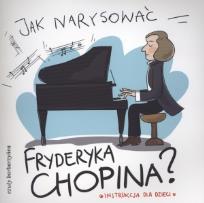 Okładka książki Jak narysować F. Chopina? Instrukcja dla dzieci