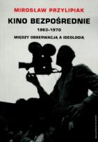 Okładka książki Kino bezpośrednie 1963-1970 Między obserwacją a ideologią