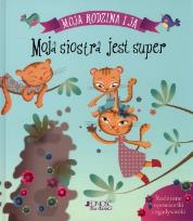 Okładka książki Moja siostra jest super. Moja rodzina i ja JEDNOŚĆ