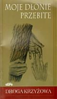 Okładka książki Moje dłonie przebite. Droga Krzyżowa