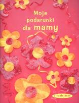 Okładka książki Moje podarunki dla mamy
