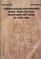 Okładka książki Polityka książąt mazowieckich wobec władz Kościoła od początku XIV wieku do 1526 roku