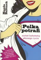 Okładka książki Polka potrafi. Zostań bohaterką własnego życia