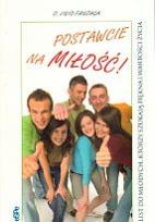 Okładka książki Postawcie na miłość. List do młodych, którzy szukają piękna i wartości życia