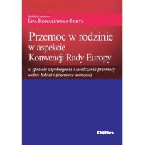 Okładka książki Przemoc w rodzinie w aspekcie Konwencji Rady Europy w sprawie zapobiegania i zwalczania przemocy wobec kobiet i przemocy domowej