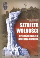 Okładka książki Sztafeta wolności Byłem żołnierzem generała Andersa